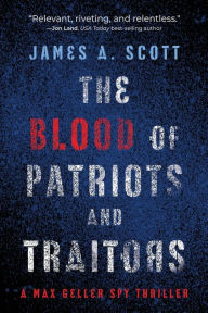 Title: The Blood of Patriots and Traitors, Author: James A. Scott