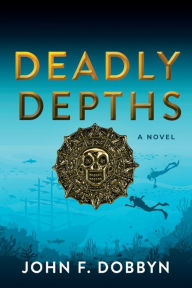 Title: Deadly Depths, Author: John F. Dobbyn