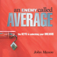 Enemy Called Average: The Keys for Unlocking Your Dreams (PagePerfect NOOK Book)