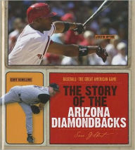Title: The Story of the Arizona Diamondbacks, Author: Sara Gilbert