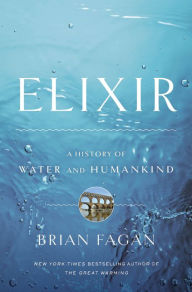 Title: Elixir: A History of Water and Humankind, Author: Brian Fagan