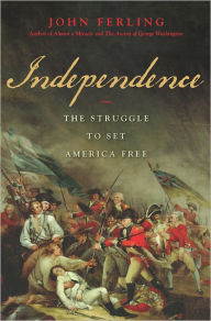 Title: Independence: The Struggle to Set America Free, Author: John Ferling
