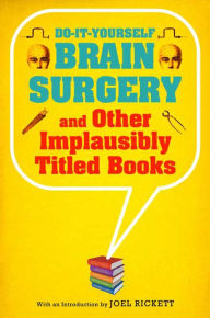 Brain Surgery and Other Implausibly Titled Books