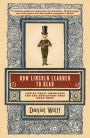 How Lincoln Learned to Read: Twelve Great Americans and the Educations That Made Them