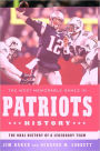 The Most Memorable Games in Patriots History: The Oral History of a Legendary Team
