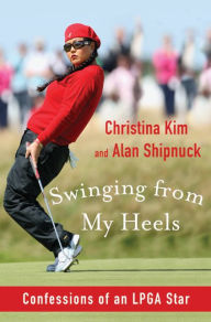 Swinging from My Heels: Confessions of an LPGA Star