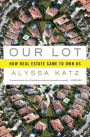 Our Lot: How Real Estate Came to Own Us