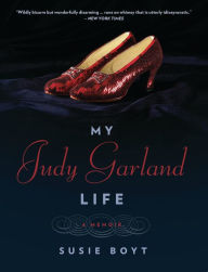 Title: My Judy Garland Life: A Memoir, Author: Susie Boyt