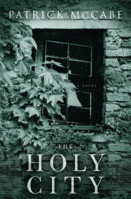 Title: The Holy City: A Novel, Author: Patrick McCabe