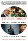 Philanthrocapitalism: How Giving Can Save the World