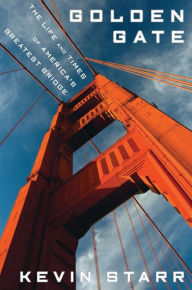 Title: Golden Gate: The Life and Times of America's Greatest Bridge, Author: Kevin Starr