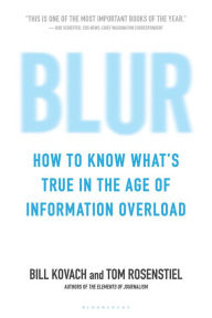 Blur: How to Know What's True in the Age of Information Overload