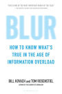Blur: How to Know What's True in the Age of Information Overload