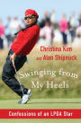 Swinging from My Heels: Confessions of an LPGA Star