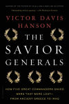Alternative view 1 of The Savior Generals: How Five Great Commanders Saved Wars That Were Lost - From Ancient Greece to Iraq
