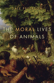 Title: The Moral Lives of Animals, Author: Dale Peterson