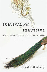 Title: Survival of the Beautiful: Art, Science, and Evolution, Author: David Rothenberg