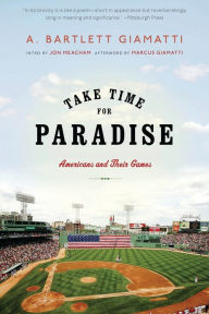 Title: Take Time for Paradise: Americans and Their Games, Author: A. Bartlett Giamatti