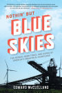 Nothin' but Blue Skies: The Heyday, Hard Times, and Hopes of America's Industrial Heartland