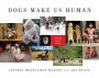 Dogs Make Us Human: A Global Family Album