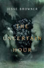 The Uncertain Hour: A Novel