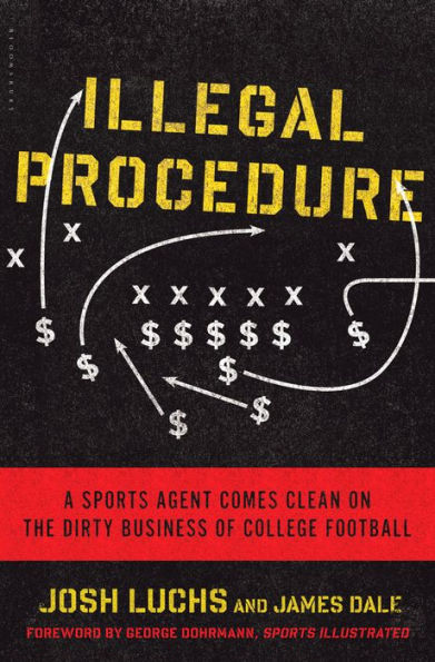 Illegal Procedure: A Sports Agent Comes Clean on the Dirty Business of College Football