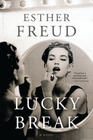 Title: Lucky Break: A Novel, Author: Esther Freud
