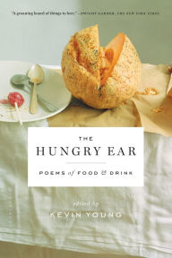 Title: The Hungry Ear: Poems of Food and Drink, Author: Kevin Young