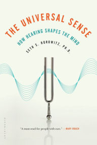 Title: The Universal Sense: How Hearing Shapes the Mind, Author: Seth Horowitz