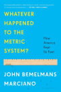 Whatever Happened to the Metric System?: How America Kept Its Feet