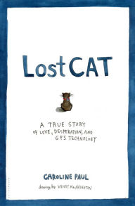Title: Lost Cat: A True Story of Love, Desperation, and GPS Technology, Author: Caroline Paul