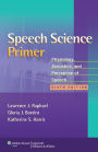 Speech Science Primer: Physiology, Acoustics, and Perception of Speech / Edition 6