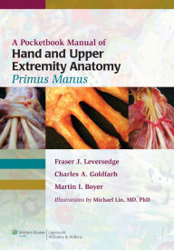 Title: A Pocketbook Manual of Hand and Upper Extremity Anatomy: Primus Manus, Author: Fraser J. Leversedge MD