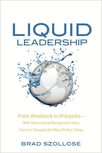 Liquid Leadership From Woodstock To Wikipedia Multi Generational Management Ideas That Are Changing The Way We Run Things By Brad Szollose Nook Book Ebook Barnes Noble