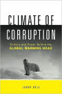 Climate of Corruption: Politics and Power Behind The Global Warming Hoax