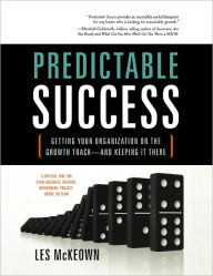 Title: Predictable Success: Getting Your Organization on the Growth Track-And Keeping It There, Author: Les McKeown
