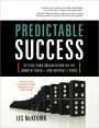 Predictable Success: Getting Your Organization on the Growth Track-And Keeping It There