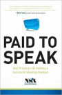 Paid to Speak: Best Practices for Building a Successful Speaking Business
