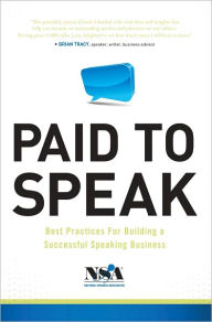 Paid to Speak: Best Practices for Building a Successful Speaking Business