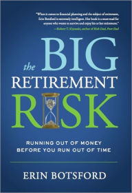 Title: The Big Retirement Risk: Running Out of Money Before You Run Out of Time, Author: Erin Botsford