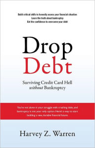 Title: Drop Debt: Surviving Credit Card Hell Without Bankruptcy, Author: Harvey Warren