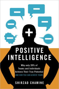 Title: Positive Intelligence: Positive Intelligence: Why Only 20% of Teams and Individuals Achieve Their True Potential AND HOW YOU CAN ACHIEVE YOURS, Author: Shirzad Chamine