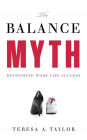 The Balance Myth: Rethinking Work - Life Success