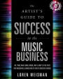 The Artist's Guide to Success in the Music Business: The 