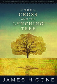 Title: The Cross and the Lynching Tree, Author: James H. Cone