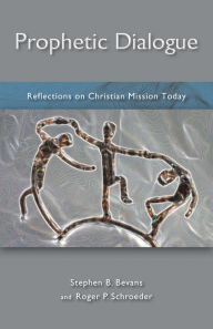 Title: Prophetic Dialogue: Reflection on Christian Mission Today, Author: Stephen B. Bevans