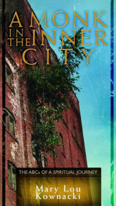 A Monk in the Inner City: The ABCs of a Spiritual Journey