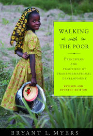 Title: Walking With The Poor: Principles and Practices of Transformational Development, Author: Bryant L. Myers
