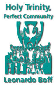 Title: Holy Trinity, Perfect Community, Author: Leonardo Boff