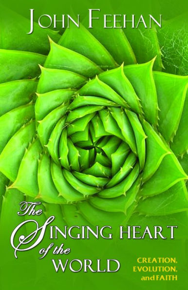 The Singing Heart of the World: Creation, Evolution and Faith